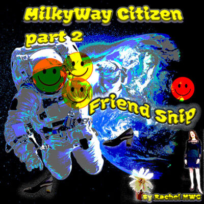 Milky Way Citizen Part Two, "Friend Ship”